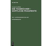 Joseph Goebbels: Die Tagebücher - Sämtliche Fragmente. Teil 1: Aufzeichnungen 1924-1941. Interimsregister