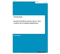 Joseph Goebbels Und Der Sport - Eine Analyse Der Goebbels-Tagebücher