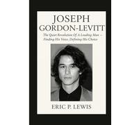 JOSEPH GORDON-LEVITT: The Quiet Revolution Of A Leading Man - Finding His Voice, Defining His Choice