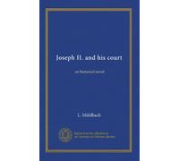 Joseph II. and his court: an historical novel