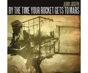 Joseph, Jerry - By the Time Your Rocket Gets to Mars