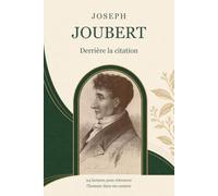 Joseph Joubert, derrière la citation: 24 lectures pour retrouver l’homme dans ses carnets