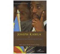 Joseph Kabila & la reconstruction réinventrice du Congo: Défis et prospective