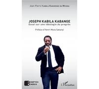 Joseph Kabila Kabange Essai sur une idéologie du progrès - Jean-Pierre Kambila Kankwende - L'harmattan - broché - Essai