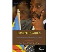 Joseph Kabila & la reconstruction réinventrice du Congo: Défis et prospective