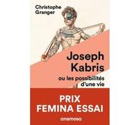 Joseph Kabris, ou les possibilités d'une vie 1780-1822 - Prix Femina Essai 2020