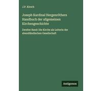 Joseph Kardinal Hergenröthers Handbuch der allgemeinen Kirchengeschichte: Zweiter Band: Die Kirche als Leiterin der abendländischen Gesellschaft