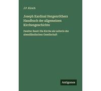 Joseph Kardinal Hergenröthers Handbuch der allgemeinen Kirchengeschichte: Zweiter Band: Die Kirche als Leiterin der abendländischen Gesellschaft