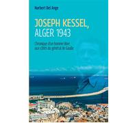 Joseph Kessel, Alger 1943 Chronique d'un homme libre aux côtés du général de Gaulle - Norbert Bel-Ange - L'harmattan - broché - Biographie