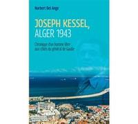 Joseph Kessel, Alger 1943 Chronique d'un homme libre aux côtés du général de Gaulle - Norbert Bel-Ange - L'harmattan - broché - Biographie