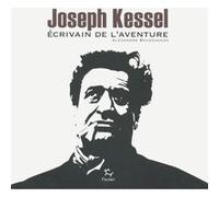 Joseph Kessel - Ecrivain de l'aventure Alexandre Boussageon (Auteur)