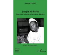 Joseph Ki-Zerbo - Itinéraire D'un Intellectuel Africain Au Xxe Siècle
