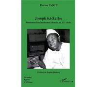 Joseph Ki-Zerbo Itinéraire d'un intellectuel africain au XXe siècle - Florian Pajot - L'harmattan - broché - Biographie