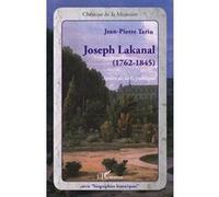 Jean-Pierre Tarin - Joseph Lakanal (1762-1845) - Apôtre de la République - Biographie - Broché