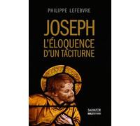 Joseph, L'éloquence D'un Taciturne - Enquête Sur L'époux De Marie À La Lumière De L'ancien Testament