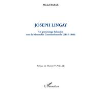 Joseph Lingay, un personnage balzacien sous la Monarchie Constitutionnelle (1814-1848) - Michel Barak - L'harmattan - broché - Etude