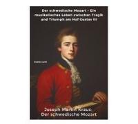 Joseph Martin Kraus: Der Schwedische Mozart