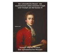 Joseph Martin Kraus: Der Schwedische Mozart