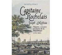 Joseph Micheau, capitaine rochelais - négrier, corsaire et marin de la République, 1751-1821 - Jacques Péret - Geste - broché - Biographie