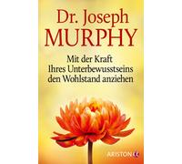 Joseph Murphy Isabel La Mit der Kraft Ihres Unterbewusstseins den Wohlst (Relié)