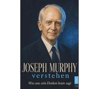 Joseph Murphy verstehen: Was uns sein Denken heute sagt