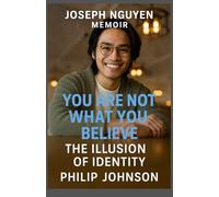 JOSEPH NGUYEN MEMOIR: You Are Not What You Believe: The Illusion of Identity