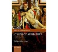 Joseph of Arimathea by Lyons William John Senior Lecturer in Biblical Interpretation Senior Lecturer in Biblical Interpretation University of Bristol Pape Lyons William John Senior Lecturer in Biblica
