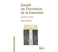 Joseph ou l'invention de la fraternité (Genèse 37-50)