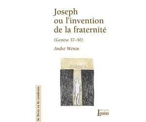 Joseph ou l'invention de la fraternité (Genèse 37-50)