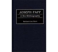 Joseph Papp, BIO-BIBLIOGRAPHIES IN THE PERFORMING ARTS Barbara Lee Horn (Auteur)