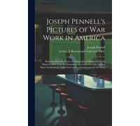 Joseph Pennell's Pictures Of War Work In America: Reproductions Of A Series Of Lithographs Of Munition Works Made By Him With The Permission And Autho