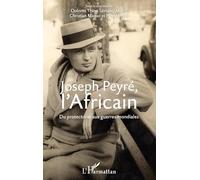 Joseph Peyré, l'Africain – Du protectorat aux guerres mondiales – L'Harmattan