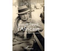 Joseph Peyré, l'Africain: Du protectorat aux guerres mondiales