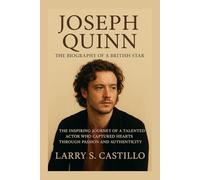 JOSEPH QUINN: THE BIOGRAPHY OF A BRITISH STAR: The Inspiring Journey Of A Talented Actor Who Captured Hearts Through Passion And Authenticity