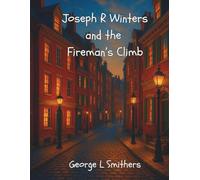 Joseph R Winters and the Fireman’s Climb