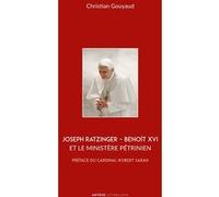 Joseph Ratzinger - Benoît Xvi Et Le Ministère Pétrinien