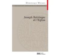 Joseph Ratzinger et l'Église Dominique Waymel (Auteur), Laurent Villemin (Préface)