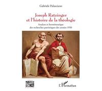 Joseph Ratzinger et l'histoire de la théologie Analyse et herméneutique des recherches patristiques des années 1950 - Gabriele Palasciano - L'harmattan - broché - Essai