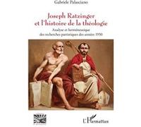 Joseph Ratzinger et l'histoire de la théologie: Analyse et herméneutique des recherches patristiques des années 1950