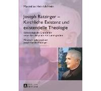 Joseph Ratzinger - Kirchliche Existenz Und Existentielle Theologie