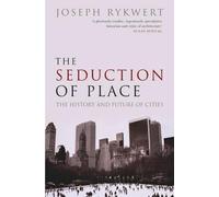 Joseph Rykwert The Seduction of Place (Poche)