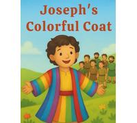 Joseph’s Colorful Coat: A Bible Story About Love, Jealousy, and Trusting God’s Plan: A beautifully illustrated children’s Bible story that teaches faith, kindness, and God’s purpose.