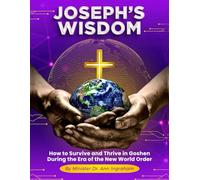 JOSEPH’S WISDOM: How to Survive and Thrive in Goshen During the Era of the New World Order