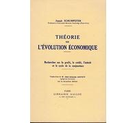 Joseph Schumpeter,... Théorie de l'évolution économique. Recherches sur le profit, le crédit, l'intérêt et le cycle de la conjoncture. Avec une introduction de M. François Perroux,... La pensée économique de Joseph Schumpeter. Traduction de M. Jean-Jacques Anstett,... sur la 2e édition