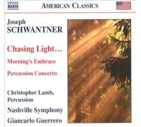 Joseph Schwantner: Chasing Light...; Morning's Embrace; Percussion Concerto [CD]