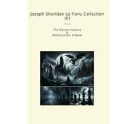 Joseph Sheridan Le Fanu Collection (II): Wyvern Mystery Willing Novel