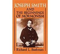 Joseph Smith and the Beginnings of Mormonism Richard L. Bushman (Auteur)
