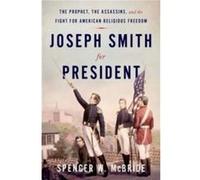 Joseph Smith for President - McBride Spencer W. Associate Managing Historian Associate Managing Historian The Joseph Smith Papers - Oxford University Pres McBride Spencer W. Associate Managing Histori