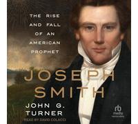 Joseph Smith: The Rise and Fall of an American Prophet