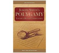 Joseph Smith's Polygamy: Toward A Better Understanding